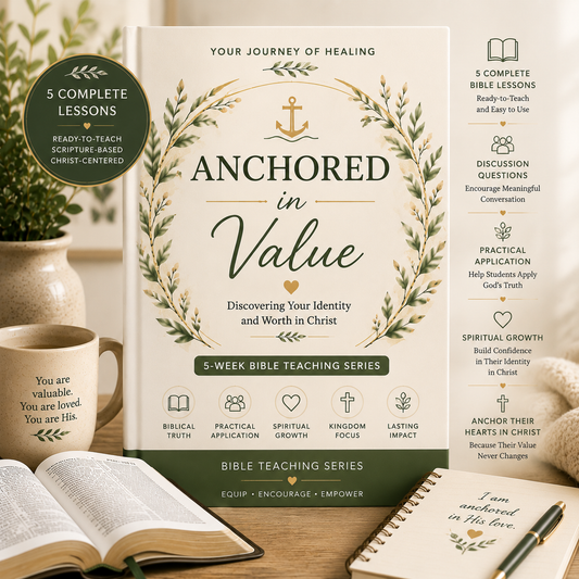 Anchored in Value 5-Week Bible Teaching Series printable PDF by Your Journey of Healing featuring an elegant botanical teaching guide in a warm Bible study setting, designed to help students discover their identity, purpose, and worth in Christ through five Scripture-based lessons.