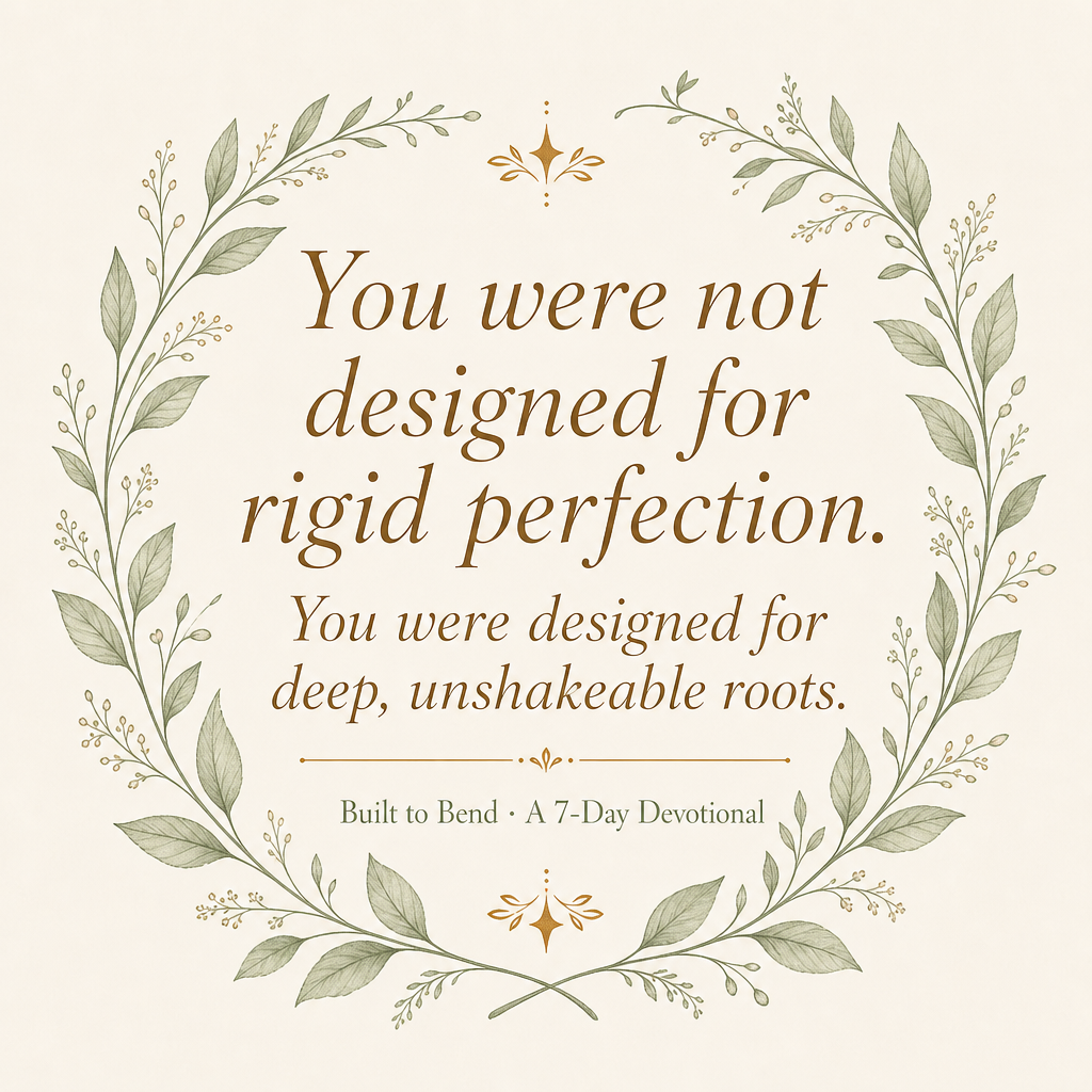 Built to Bend: A 7-Day Devotional Study For the woman who is tired but still trusting.